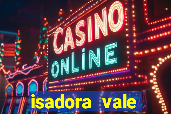 isadora vale reclame aqui